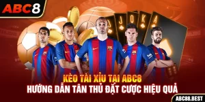 Kèo Tài Xỉu Tại ABC8 - Hướng Dẫn Tân Thủ Đặt Cược Hiệu Quả