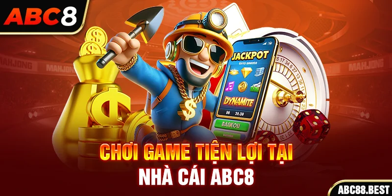 Chơi game tiện lợi tại nhà cái ABC8