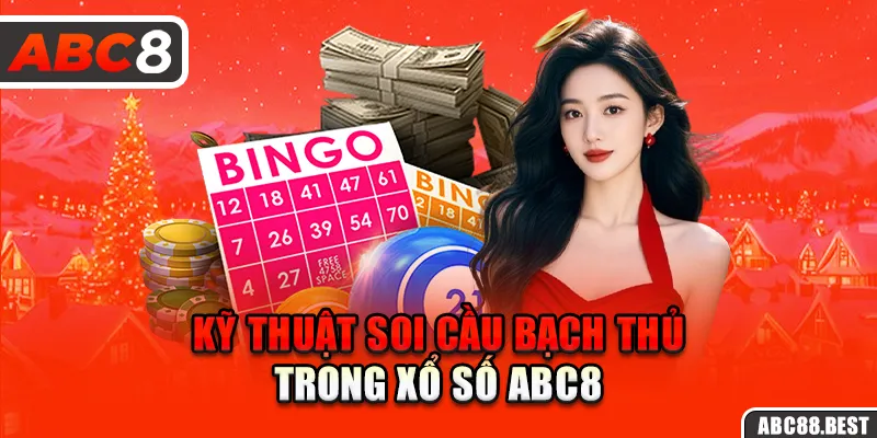 Kỹ thuật soi cầu bạch thủ trong xổ số ABC8