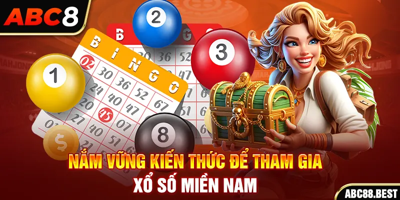 Nắm vững kiến thức để tham gia xổ số miền nam