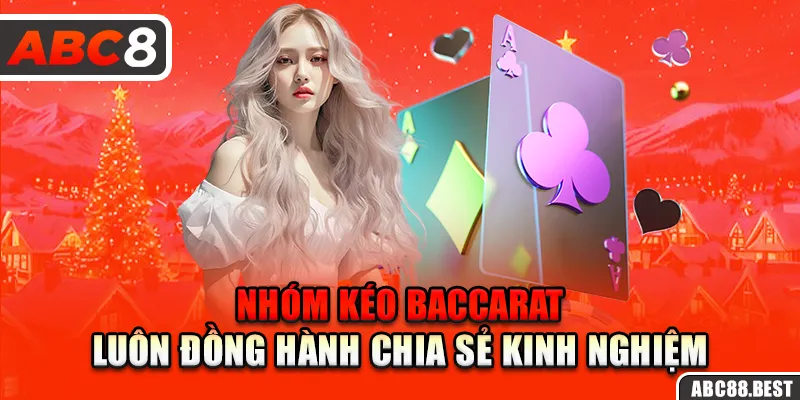 Nhóm kéo Baccarat luôn đồng hành chia sẻ kinh nghiệm