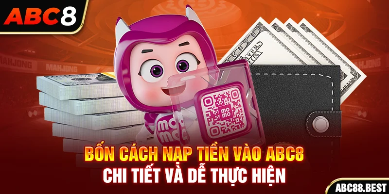 Bốn cách nạp tiền vào ABC8 chi tiết và dễ thực hiện