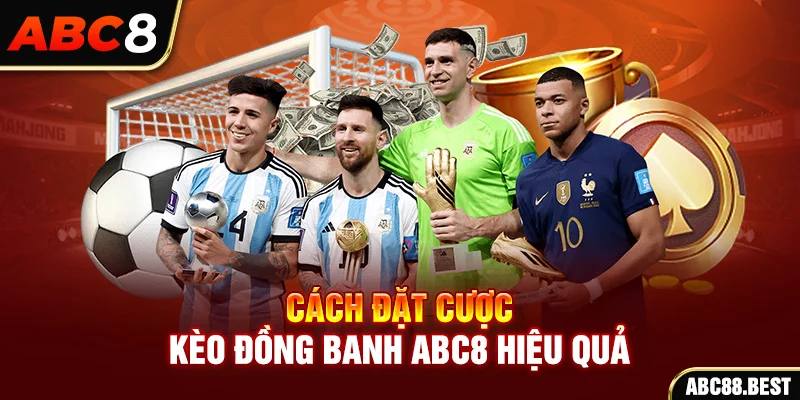 Cách Đặt Cược Kèo Đồng Banh ABC8 Hiệu Quả