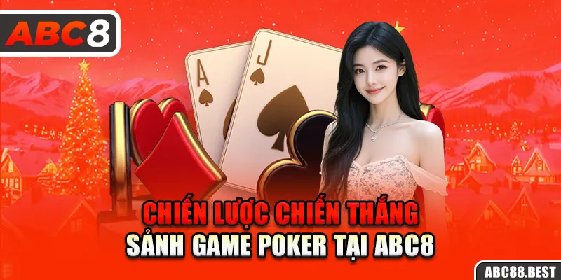 Chiến lược chiến thắng sảnh game poker tại ABC8