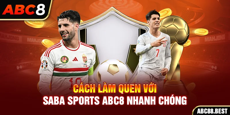 Cách làm quen với Saba Sports ABC8 nhanh chóng