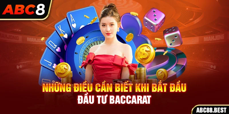 Những điều cần biết khi bắt đầu đầu tư Baccarat