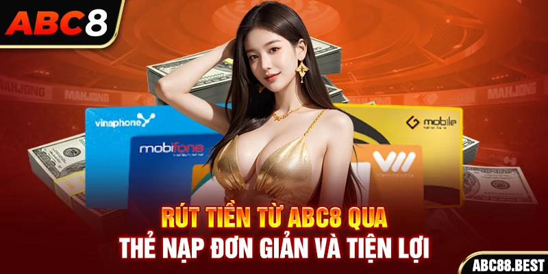 Rút tiền ABC8 qua thẻ nạp đơn giản và tiện lợi