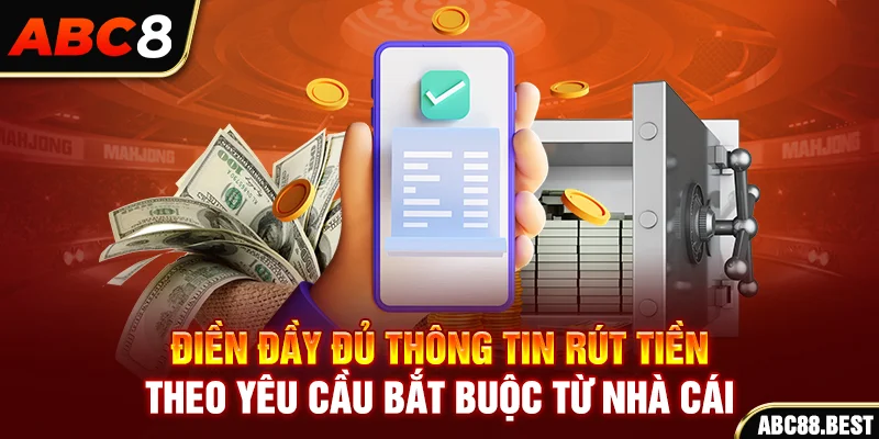 Điền đầy đủ thông tin rút tiền theo yêu cầu bắt buộc từ nhà cái