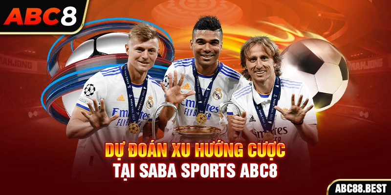 Dự đoán xu hướng cược tại Saba Sports ABC8