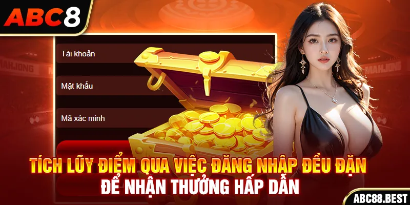 Tích lũy điểm qua việc đăng nhập đều đặn để nhận thưởng hấp dẫn