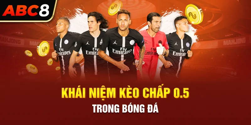 Khái niệm kèo chấp 0.5 trong bóng đá